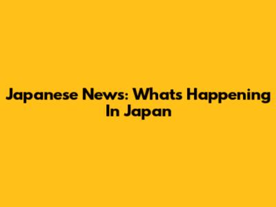 Japanese News: What's Happening In Japan