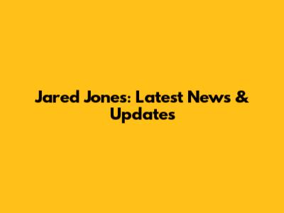 Jared Jones: Latest News & Updates