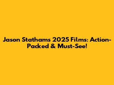 Jason Statham's 2025 Films: Action-Packed & Must-See!