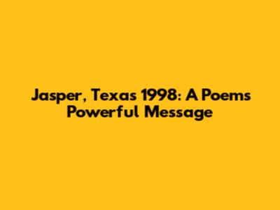 Jasper, Texas 1998: A Poem's Powerful Message