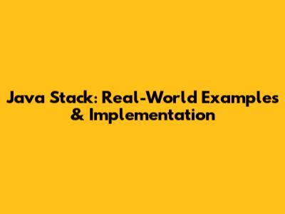 Java Stack: Real-World Examples & Implementation