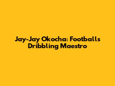 Jay-Jay Okocha: Football's Dribbling Maestro