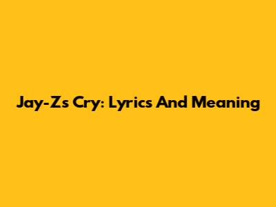 Jay-Z's 'Cry': Lyrics And Meaning