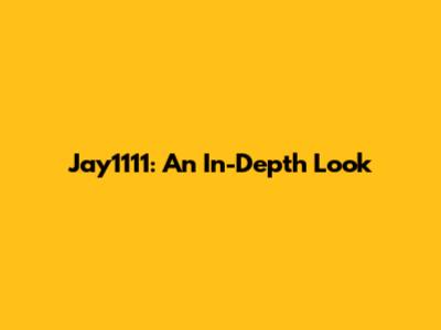 Jay1111: An In-Depth Look