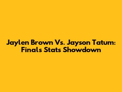 Jaylen Brown Vs. Jayson Tatum: Finals Stats Showdown