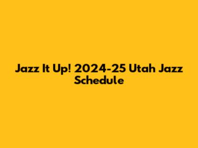 Jazz It Up! 2024-25 Utah Jazz Schedule