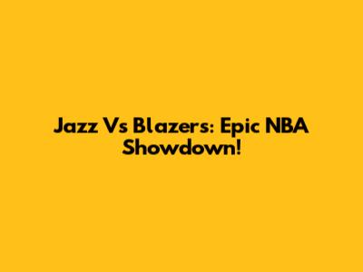 Jazz Vs Blazers: Epic NBA Showdown!