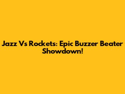 Jazz Vs Rockets: Epic Buzzer Beater Showdown!