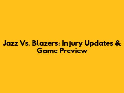 Jazz Vs. Blazers: Injury Updates & Game Preview