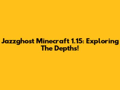 Jazzghost Minecraft 1.15: Exploring The Depths!