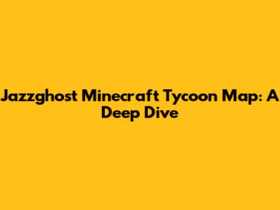 Jazzghost Minecraft Tycoon Map: A Deep Dive