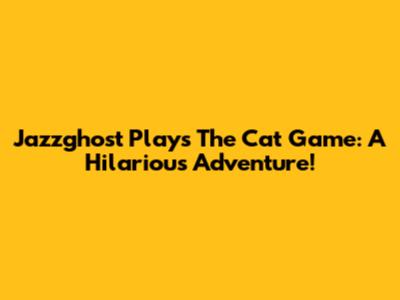 Jazzghost Plays The Cat Game: A Hilarious Adventure!