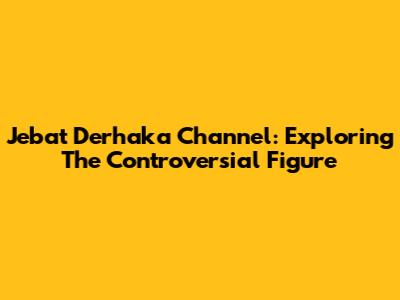 Jebat Derhaka Channel: Exploring The Controversial Figure