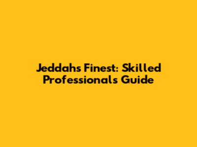 Jeddah's Finest: Skilled Professionals Guide