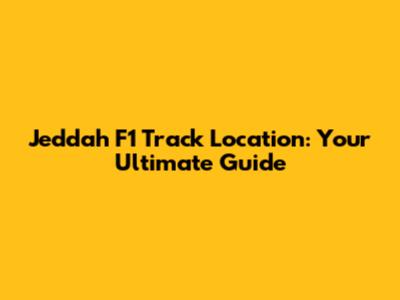 Jeddah F1 Track Location: Your Ultimate Guide