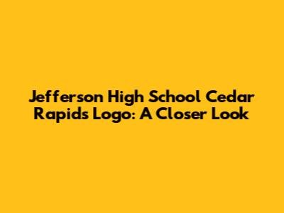 Jefferson High School Cedar Rapids Logo: A Closer Look