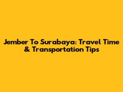 Jember To Surabaya: Travel Time & Transportation Tips