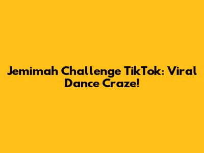 Jemimah Challenge TikTok: Viral Dance Craze!