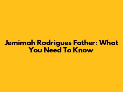 Jemimah Rodrigues' Father: What You Need To Know