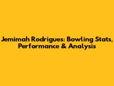 Jemimah Rodrigues: Bowling Stats, Performance & Analysis