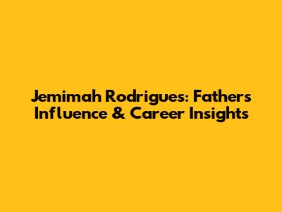 Jemimah Rodrigues: Father's Influence & Career Insights
