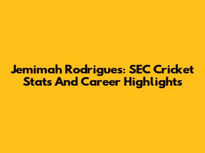 Jemimah Rodrigues: SEC Cricket Stats And Career Highlights