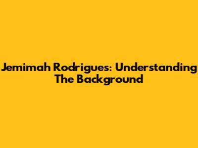 Jemimah Rodrigues: Understanding The Background