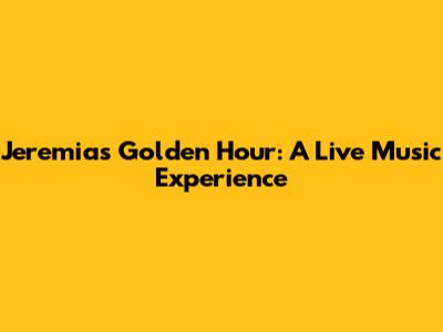 Jeremias' Golden Hour: A Live Music Experience