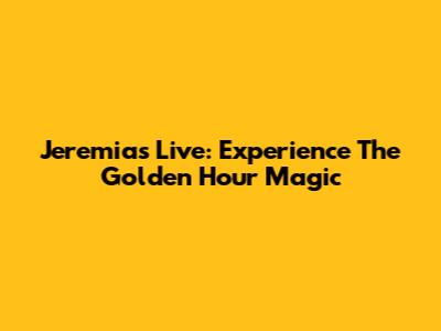 Jeremias Live: Experience The Golden Hour Magic