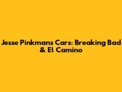 Jesse Pinkman's Cars: Breaking Bad & El Camino