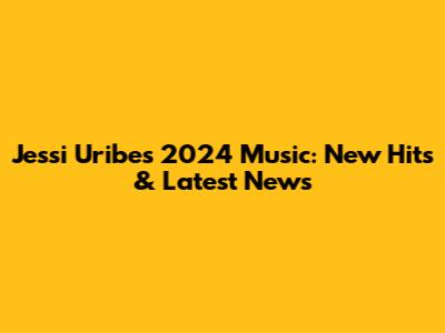 Jessi Uribe's 2024 Music: New Hits & Latest News