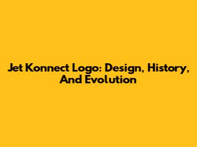 Jet Konnect Logo: Design, History, And Evolution