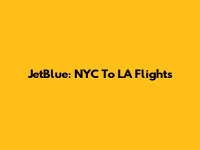 JetBlue: NYC To LA Flights