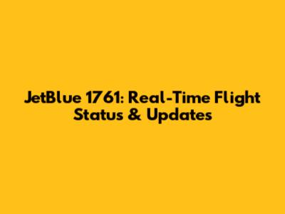 JetBlue 1761: Real-Time Flight Status & Updates
