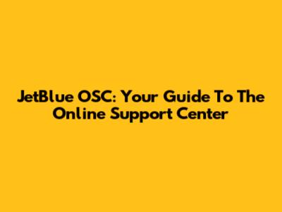 JetBlue OSC: Your Guide To The Online Support Center