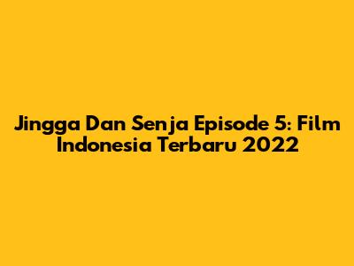 Jingga Dan Senja Episode 5: Film Indonesia Terbaru 2022