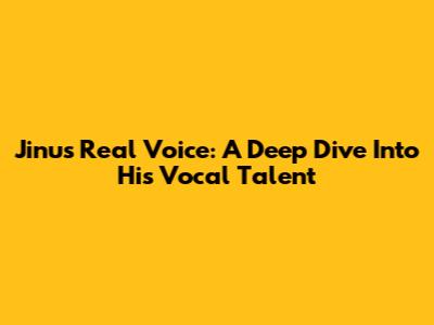Jinu's Real Voice: A Deep Dive Into His Vocal Talent