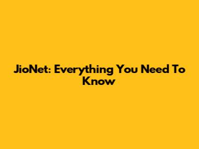 JioNet: Everything You Need To Know