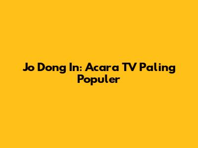 Jo Dong In: Acara TV Paling Populer