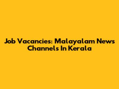 Job Vacancies: Malayalam News Channels In Kerala