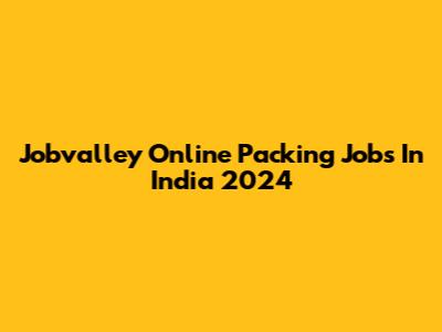 Jobvalley Online Packing Jobs In India 2024