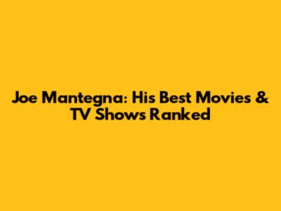 Joe Mantegna: His Best Movies & TV Shows Ranked