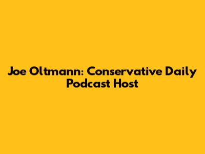 Joe Oltmann: Conservative Daily Podcast Host