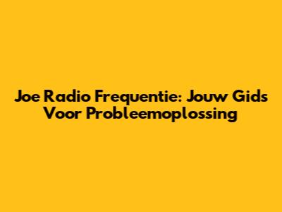 Joe Radio Frequentie: Jouw Gids Voor Probleemoplossing