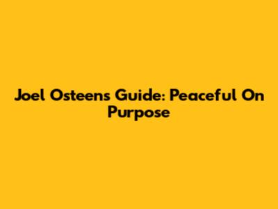 Joel Osteen's Guide: Peaceful On Purpose
