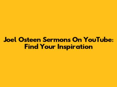 Joel Osteen Sermons On YouTube: Find Your Inspiration