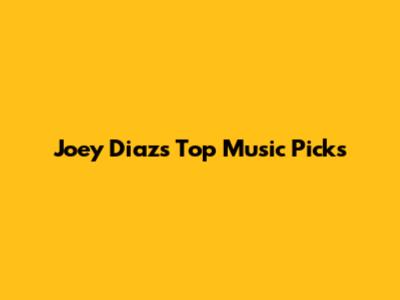 Joey Diaz's Top Music Picks