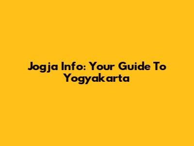 Jogja Info: Your Guide To Yogyakarta