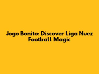 Jogo Bonito: Discover Liga Nuez Football Magic