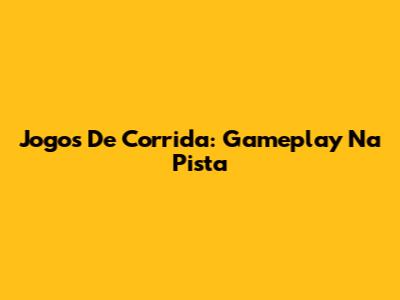 Jogos De Corrida: Gameplay Na Pista